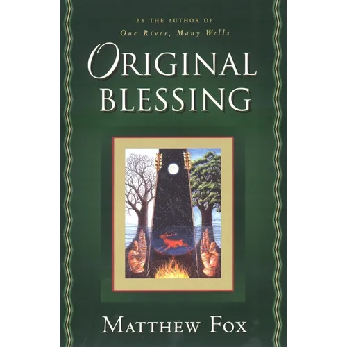 Original Blessing: A Primer in Creation Spirituality Presented in Four Paths, Twenty-Six Themes, and Two Questions - Paperback