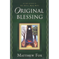 Original Blessing: A Primer in Creation Spirituality Presented in Four Paths, Twenty-Six Themes, and Two Questions - Paperback