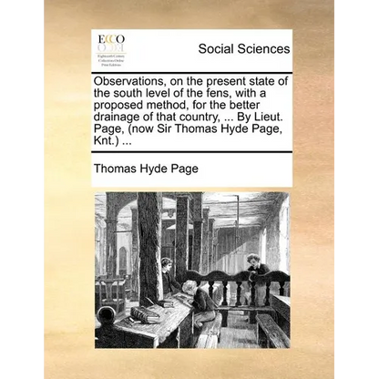 Observations, on the Present State of the South Level of the Fens, with a Proposed Method, for the Better Drainage of That Country, ... by Lieut. Page - Paperback