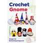 Crochet Gnome: Designs for Enchanting Amigurumi: Amigurumi Gnome Patterns - Paperback