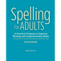 Spelling For Adults: A Practical Program to Improve Writing and Communication Skills: A - Paperback