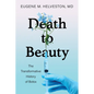 Death to Beauty: The Transformative History of Botox - Hardcover