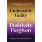 Undeniably Guilty, Positively Forgiven - Paperback