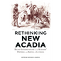 Rethinking New Acadia: Recent Interpretations on the Acadians' Dispersal and Arrival in Louisiana - Paperback