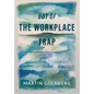 Out of The Workplace Trap: A Theory and Therapy of Organizations Based on the Work of Wilhelm Reich - Hardcover