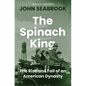 The Spinach King: The Rise and Fall of an American Dynasty - Hardcover