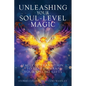 Unleashing Your Soul-Level Magic: Tales of Transition to Help Unwrap Your Special Gifts - Paperback