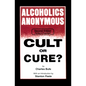 Alcoholics Anonymous: Cult or Cure - Paperback