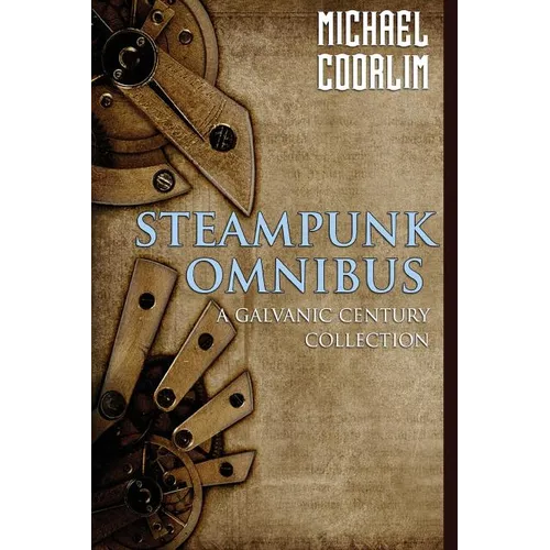 Steampunk Omnibus: A Galvanic Century Collection - Paperback