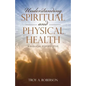 Understanding Spiritual and Physical Health: A Biblical Perspective - Paperback