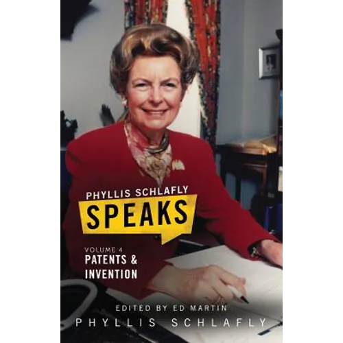 Phyllis Schlafly Speaks, Volume 4: Patents and Invention - Paperback