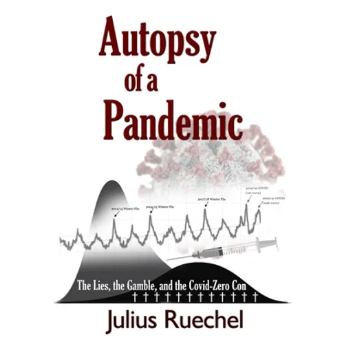Autopsy of a Pandemic: The Lies, the Gamble, and the Covid-Zero Con - Paperback