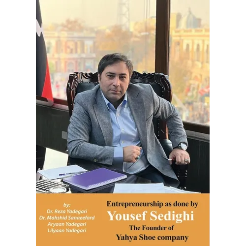 Entrepreneurship as done Yousef Sedighi: The Founder of Yahya Shoe company (Iranian Great Entrepreneurs) - Paperback