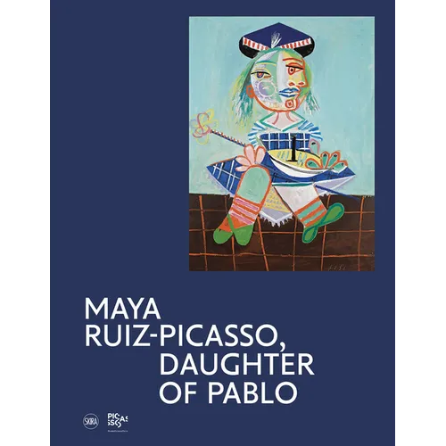 Maya Ruiz-Picasso: Daughter of Pablo - Hardcover