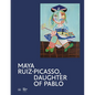 Maya Ruiz-Picasso: Daughter of Pablo - Hardcover