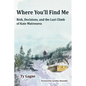 Where You'll Find Me: Risk, Decisions, and the Last Climb of Kate Matrosova - Paperback