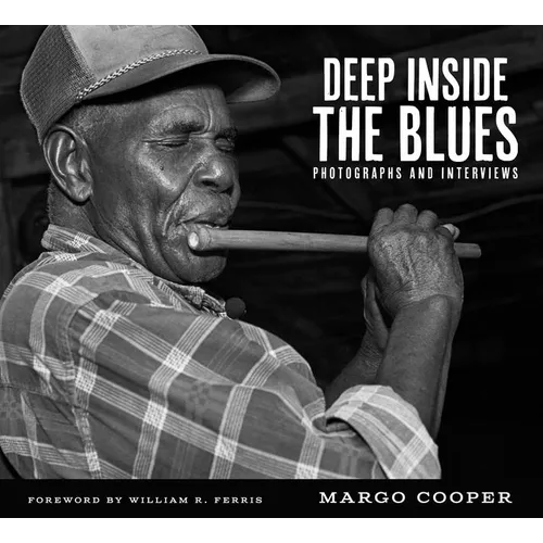 Deep Inside the Blues: Photographs and Interviews - Hardcover