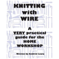 Knitting with Wire: A Very Practical Guide to the Home Workshop - Paperback