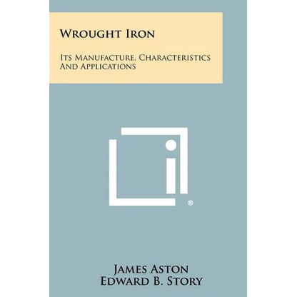 Wrought Iron: Its Manufacture, Characteristics And Applications - Paperback