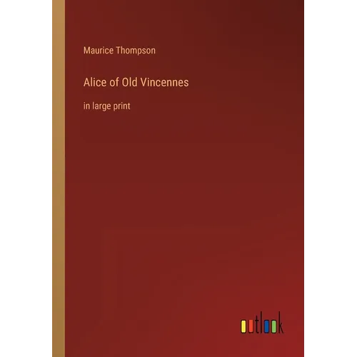 Alice of Old Vincennes: in large print - Paperback