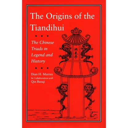 The Origins of the Tiandihui: The Chinese Triads in Legend and History - Hardcover