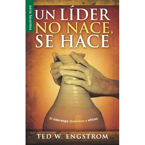 Un Líder No Nace, Se Hace - Serie Favoritos: El Liderazgo Dinámico Y Eficaz - Paperback