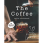 The Coffee Table Cookbook: 30 Recipes for the Coffee Lover - Paperback