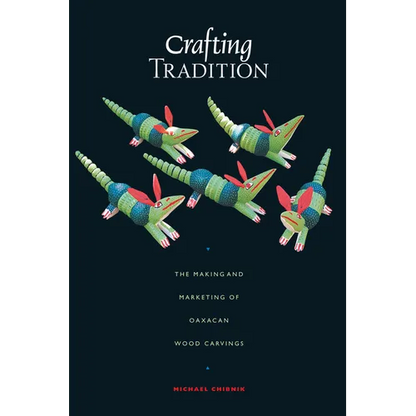 Crafting Tradition: The Making and Marketing of Oaxacan Wood Carvings - Paperback