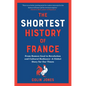 The Shortest History of France: From Roman Gaul to Revolution and Cultural Radiance - A Global Story for Our Times - Paperback