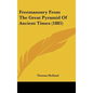 Freemasonry From The Great Pyramid Of Ancient Times (1885) - Hardcover