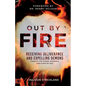 Out by Fire: Receiving Deliverance and Expelling Demons through the Power, Presence and Glory of God - Paperback
