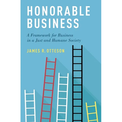 Honorable Business: A Framework for Business in a Just and Humane Society - Paperback