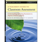 A Teacher's Guide to Classroom Assessment: Understanding and Using Assessment to Improve Student Learning - Paperback