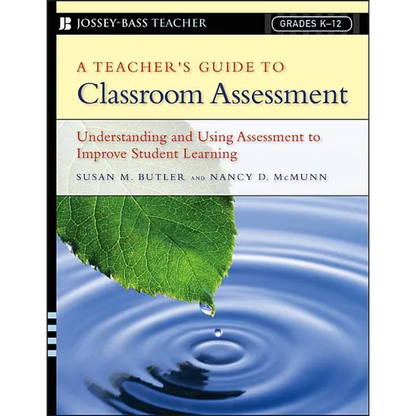 A Teacher's Guide to Classroom Assessment: Understanding and Using Assessment to Improve Student Learning - Paperback