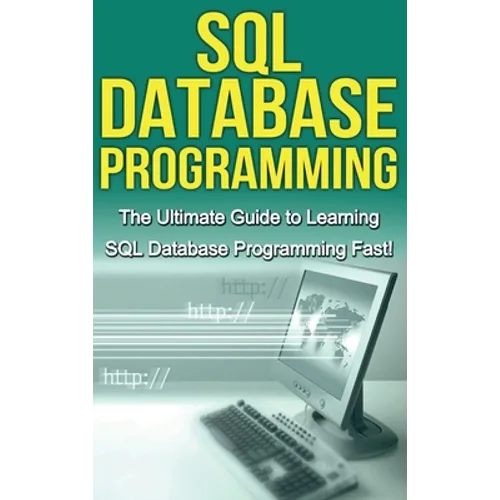SQL Database Programming: The Ultimate Guide to Learning SQL Database Programming Fast! - Hardcover