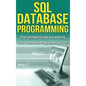 SQL Database Programming: The Ultimate Guide to Learning SQL Database Programming Fast! - Hardcover