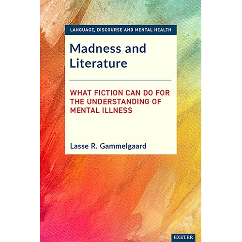Madness and Literature: What Fiction Can Do for the Understanding of Mental Illness - Hardcover