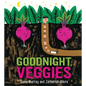 Goodnight, Veggies Board Book - Board Book