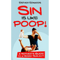 Sin Is Like Poop!: A Mother's Guide to a Messy Subject - Paperback