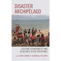 Disaster Archipelago: Locating Vulnerability and Resilience in the Philippines - Paperback
