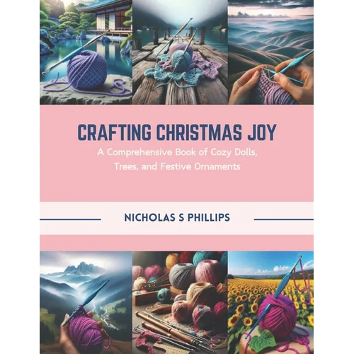 Crafting Christmas Joy: A Comprehensive Book of Cozy Dolls, Trees, and Festive Ornaments - Paperback