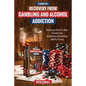Recovery from Gambling and Alcohol Addiction: 2 Books in 1 - Master your Brain to obtain Freedom from Alcoholism and Gambling addiction issues. - Paperback