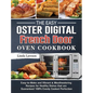 The Easy Oster Digital French Door Oven Cookbook: Easy-to-Make and Vibrant & Mouthwatering Recipes for Healthy Dishes that are Guaranteed 100% Evenly - Hardcover
