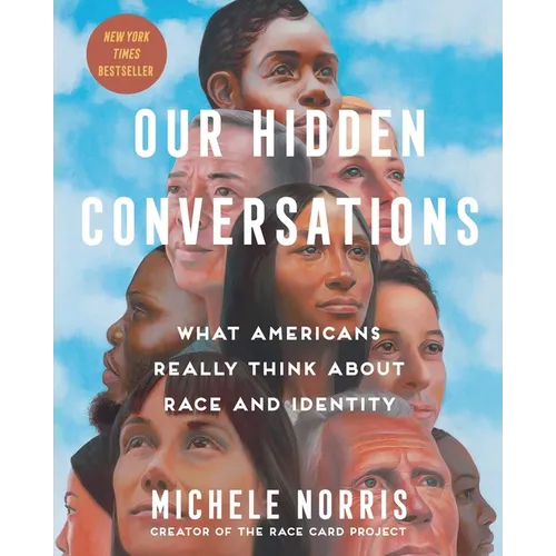 Our Hidden Conversations: What Americans Really Think about Race and Identity - Hardcover