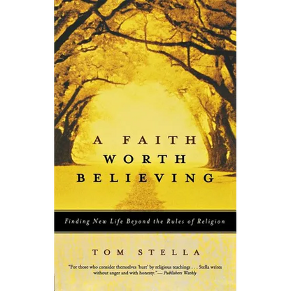 A Faith Worth Believing: Finding New Life Beyond the Rules of Religion - Paperback