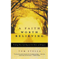 A Faith Worth Believing: Finding New Life Beyond the Rules of Religion - Paperback