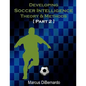 Developing Soccer Intelligence Part II: Theory & Methods - Paperback