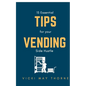 15 Essentials Tips for Your Vending Side-Hustle - Paperback