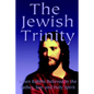 The Jewish Trinity: When Rabbis Believed In The Father, Son And Holy Spirit - Paperback