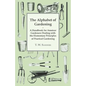 The Alphabet of Gardening - A Handbook for Amateur Gardeners Dealing with the Elementary Principles of Practical Gardening - Paperback
